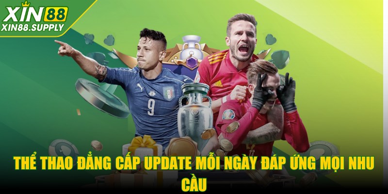 Thể thao đẳng cấp update mỗi ngày đáp ứng mọi nhu cầu